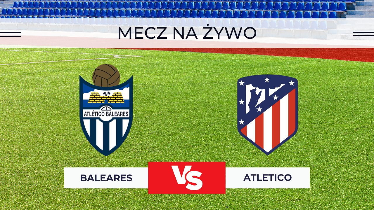 Baleares – Atletico za darmo: Gdzie oglądać transmisję na żywo? | 17.12.2025