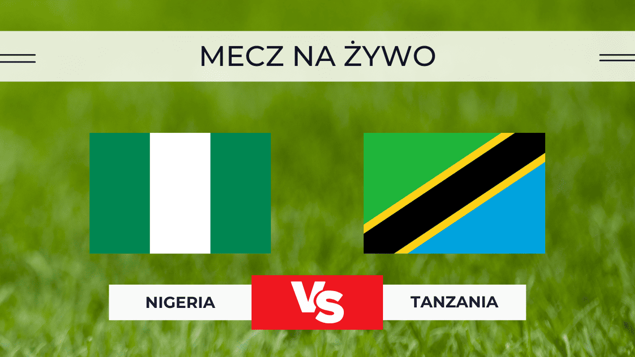 Transmisja Nigeria – Tanzania za darmo: Gdzie oglądać mecz na żywo? (23.12.2025)