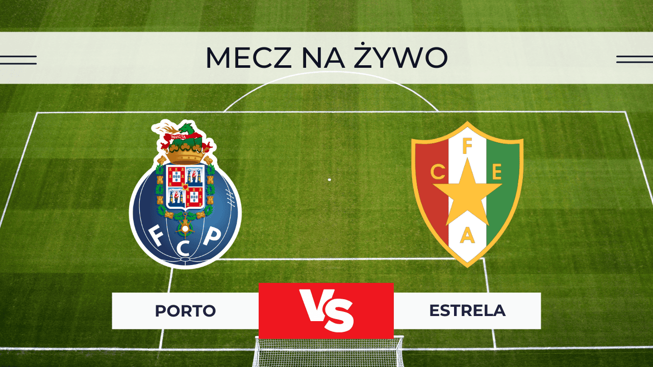 Porto – Estrela za darmo: Gdzie oglądać na żywo? Transmisja 15.12.2025