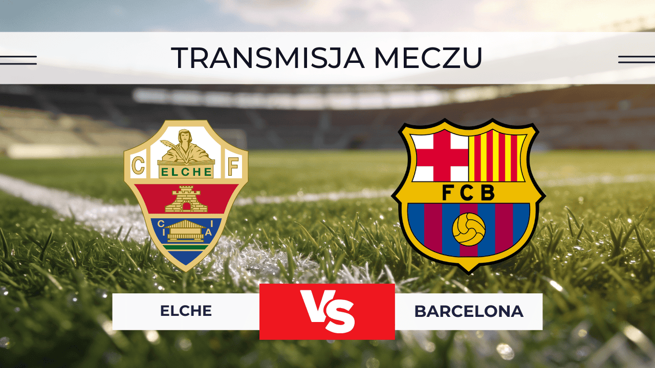 Elche – Barcelona za darmo: Gdzie oglądać na żywo? Transmisja 31.01.2026
