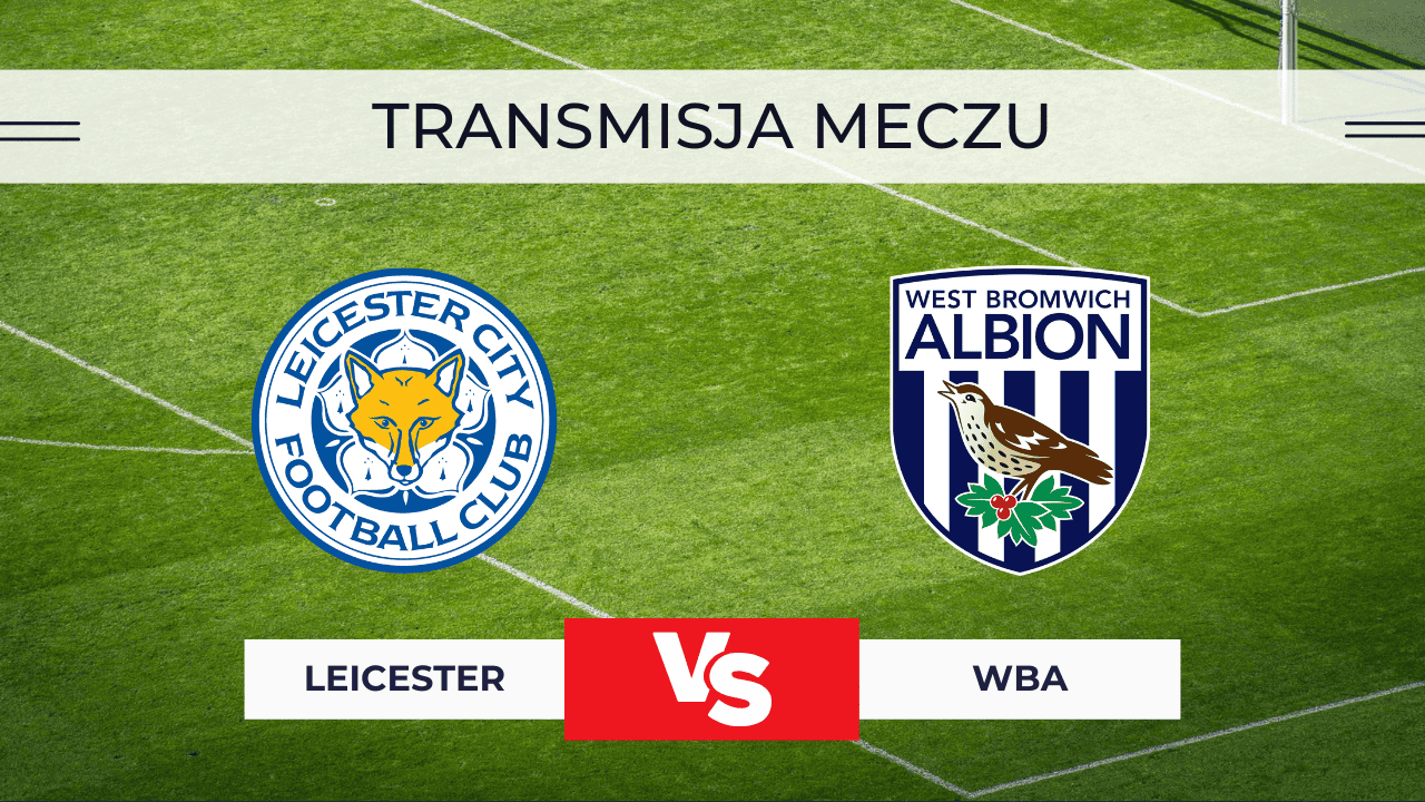 Leicester – WBA za darmo: Gdzie oglądać mecz na żywo? Transmisja 5.01.2026