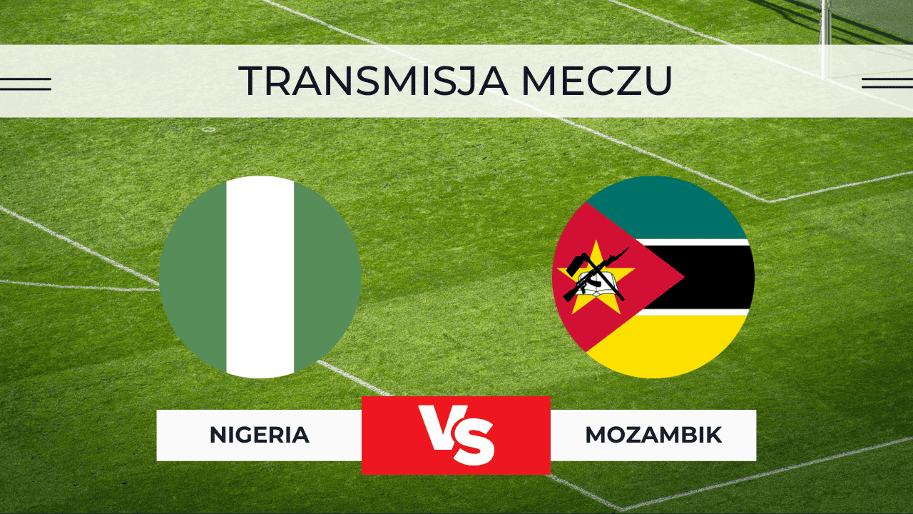 Nigeria – Mozambik za darmo: Gdzie oglądać mecz? Transmisja 5.01.2026