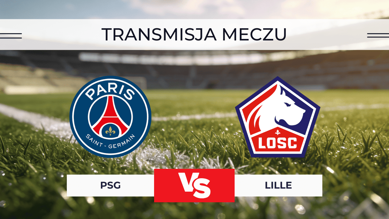 PSG – Lille za darmo: Gdzie oglądać na żywo? Transmisja online 16.01.2026