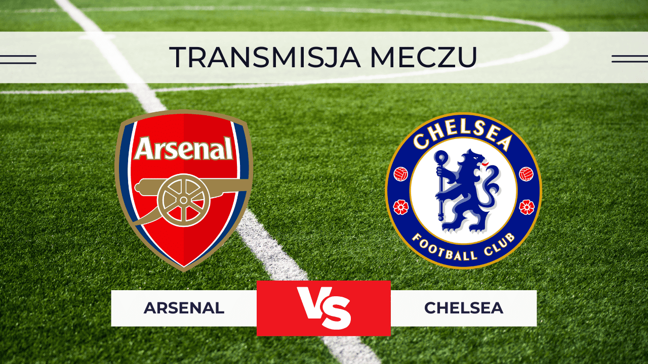 Transmisja Arsenal – Chelsea za darmo: Gdzie oglądać online? | 3.02.2026