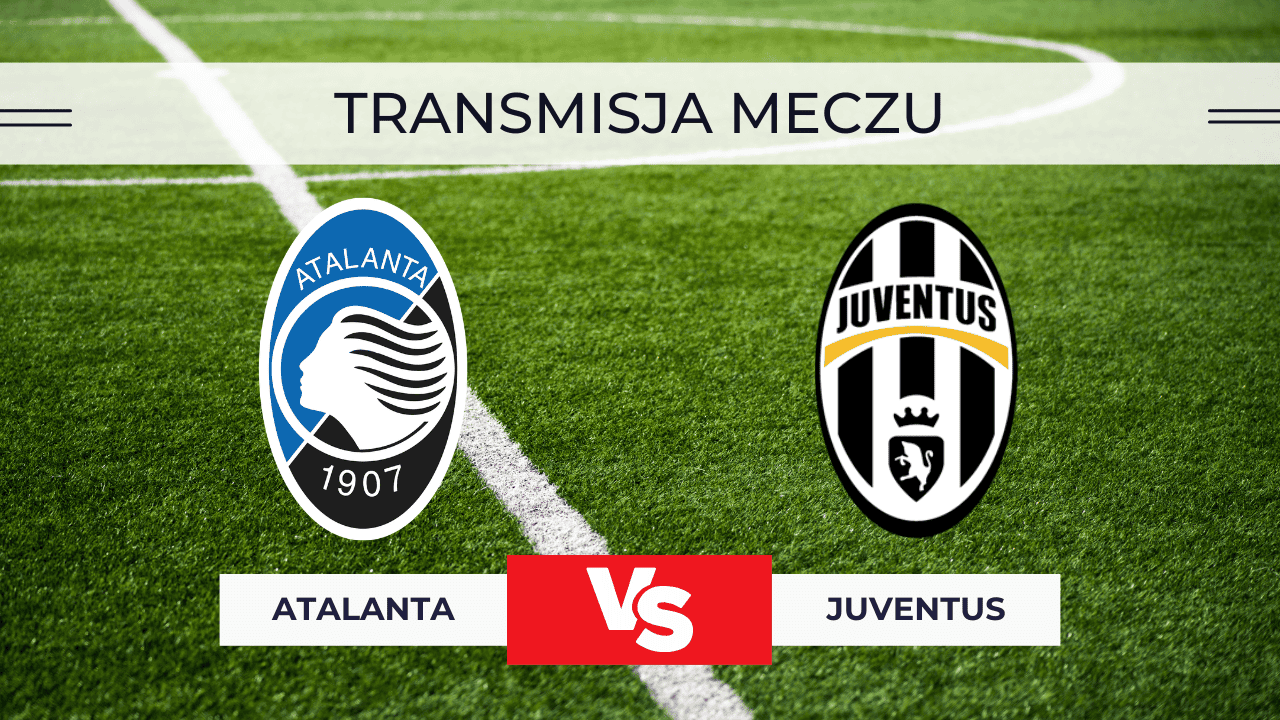 Transmisja Atalanta – Juventus za darmo: Gdzie oglądać na żywo? | 5.02.2026