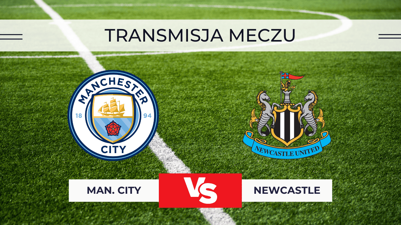 Transmisja Manchester City – Newcastle za darmo: Gdzie oglądać 4.02.2026?